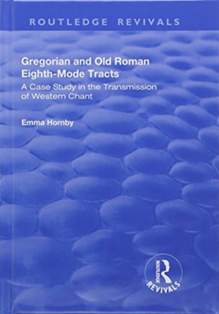 Gregorian and Old Roman Eighth-mode Tracts: A Case Study in the Transmission of Western Chant : A Case Study in the Transmission of Western Chant, Hardback Book