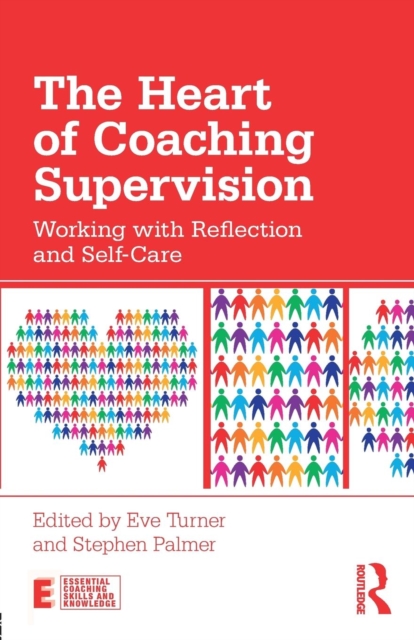 The Heart of Coaching Supervision : Working with Reflection and Self-Care, Paperback / softback Book