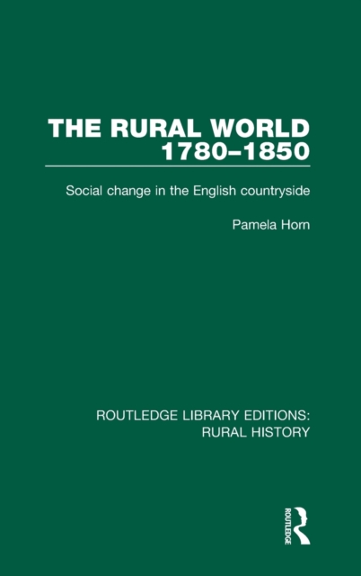 The Rural World 1780-1850 : Social Change in the English Countryside, Hardback Book