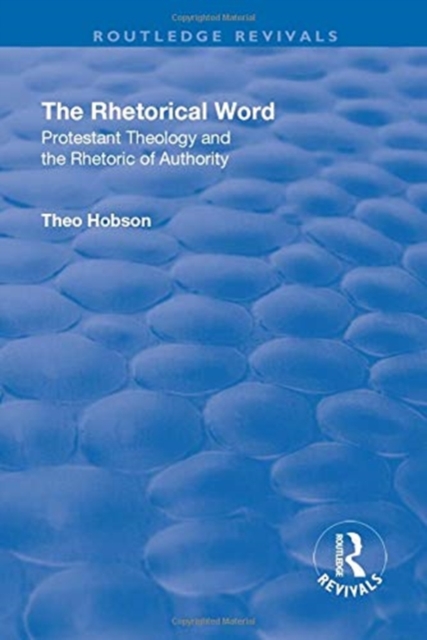 The Rhetorical Word : Protestant Theology and the Rhetoric of Authority, Paperback / softback Book