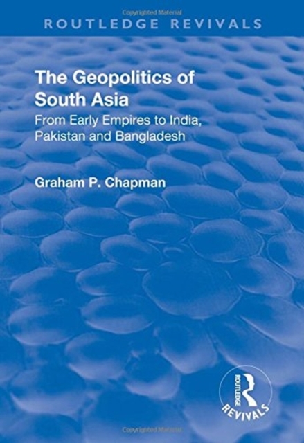 The Geopolitics of South Asia: From Early Empires to India, Pakistan and Bangladesh : From Early Empires to India, Pakistan and Bangladesh, Hardback Book