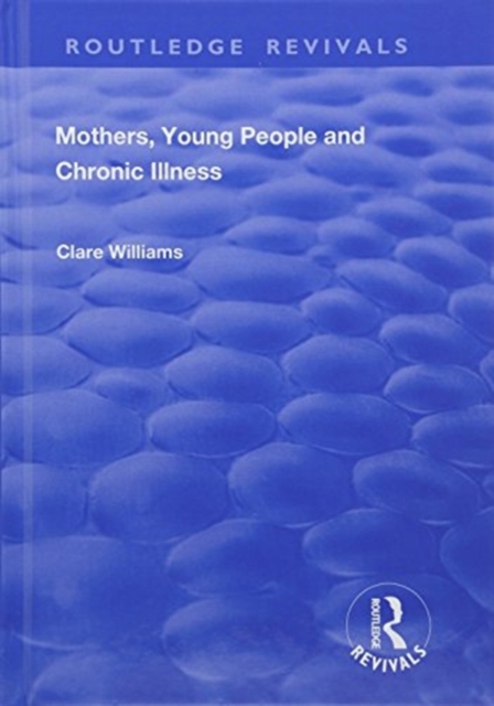 Mothers, Young People and Chronic Illness, Hardback Book