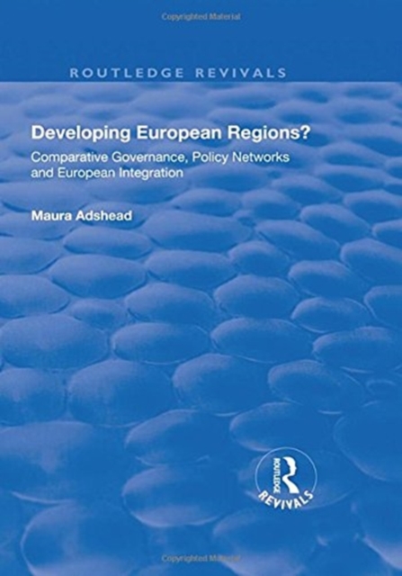 Developing European Regions? : Comparative Governance, Policy Networks and European Integration, Paperback / softback Book