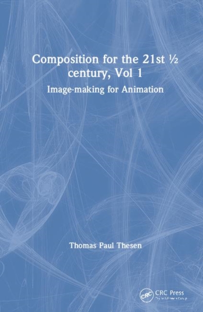 Composition for the 21st ½ century, Vol 1 : Image-making for Animation, Hardback Book
