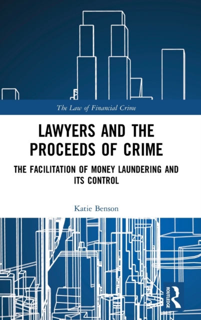 Lawyers and the Proceeds of Crime : The Facilitation of Money Laundering and its Control, Hardback Book