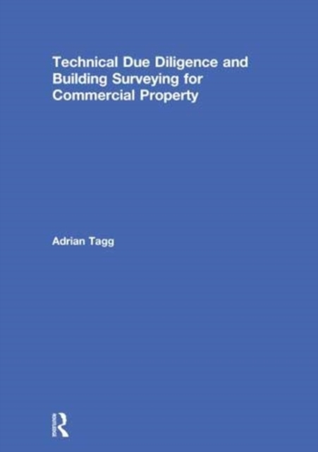 Technical Due Diligence and Building Surveying for Commercial Property, Hardback Book