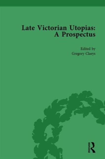 Late Victorian Utopias: A Prospectus, Volume 2, Hardback Book