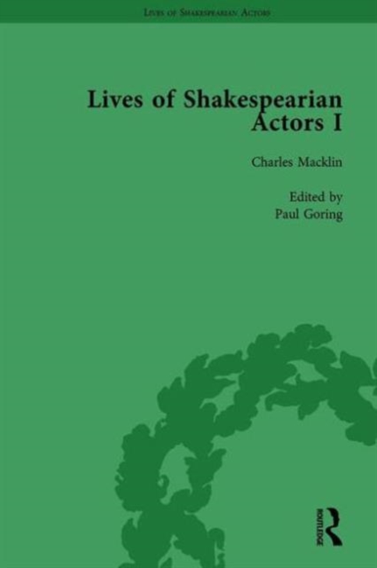 Lives of Shakespearian Actors, Part I, Volume 2 : David Garrick, Charles Macklin and Margaret Woffington by Their Contemporaries, Hardback Book