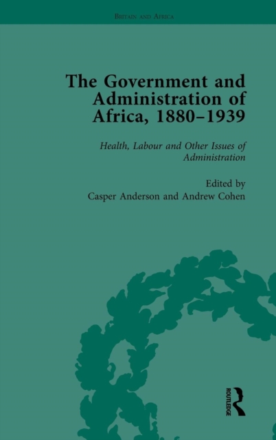 The Government and Administration of Africa, 1880-1939 Vol 5, Hardback Book