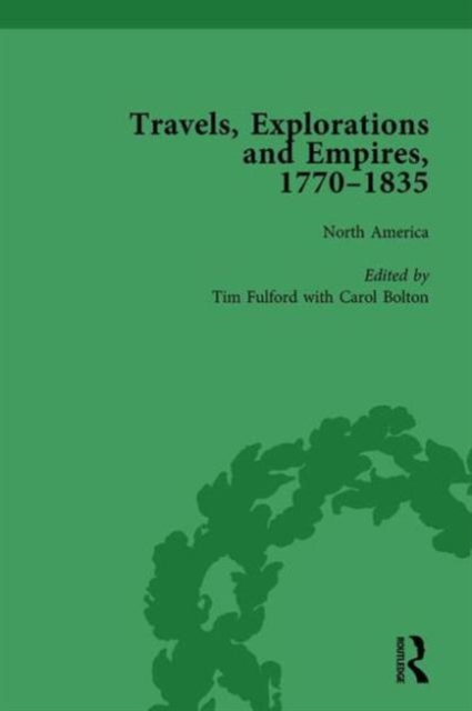 Travels, Explorations and Empires, 1770-1835, Part I Vol 1 : Travel Writings on North America, the Far East, North and South Poles and the Middle East, Hardback Book