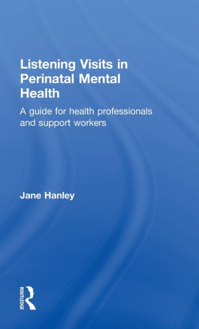 Listening Visits in Perinatal Mental Health : A Guide for Health Professionals and Support Workers, Hardback Book