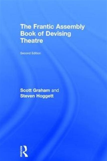 The Frantic Assembly Book of Devising Theatre, Hardback Book