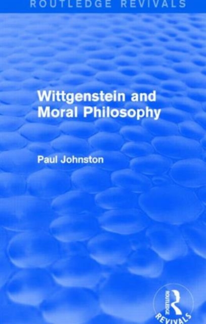 Wittgenstein and Moral Philosophy (Routledge Revivals), Hardback Book