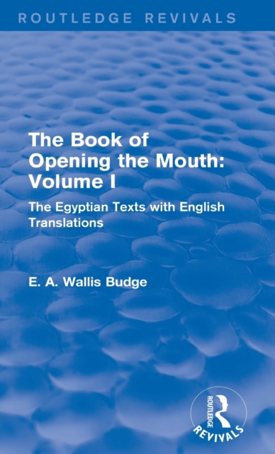 The Book of Opening the Mouth: Vol. I (Routledge Revivals) : The Egyptian Texts with English Translations, Hardback Book