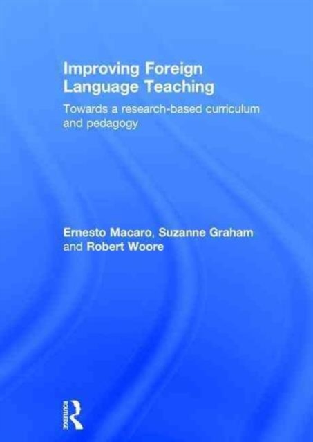 Improving Foreign Language Teaching : Towards a research-based curriculum and pedagogy, Hardback Book