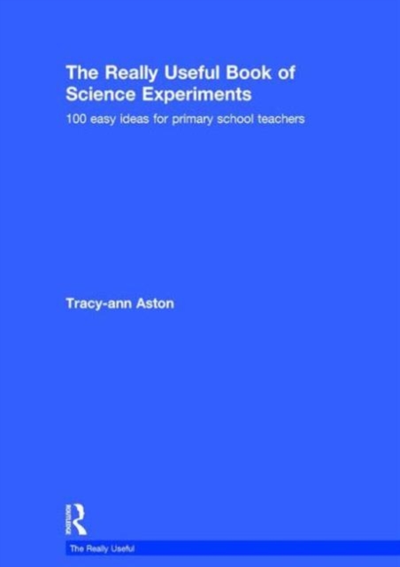 The Really Useful Book of Science Experiments : 100 easy ideas for primary school teachers, Hardback Book
