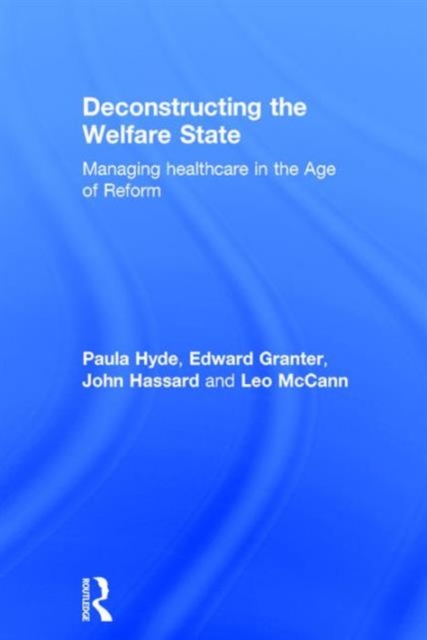 Deconstructing the Welfare State : Managing Healthcare in the Age of Reform, Hardback Book