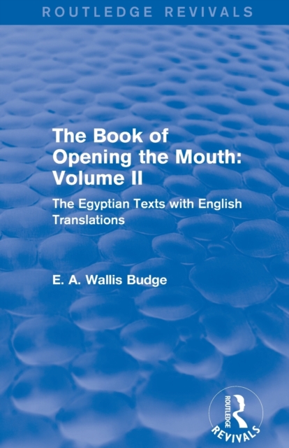 The Book of the Opening of the Mouth: Vol. II (Routledge Revivals) : The Egyptian Texts with English Translations, Paperback / softback Book
