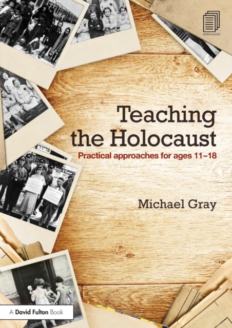 Teaching the Holocaust : Practical approaches for ages 11–18, Paperback / softback Book