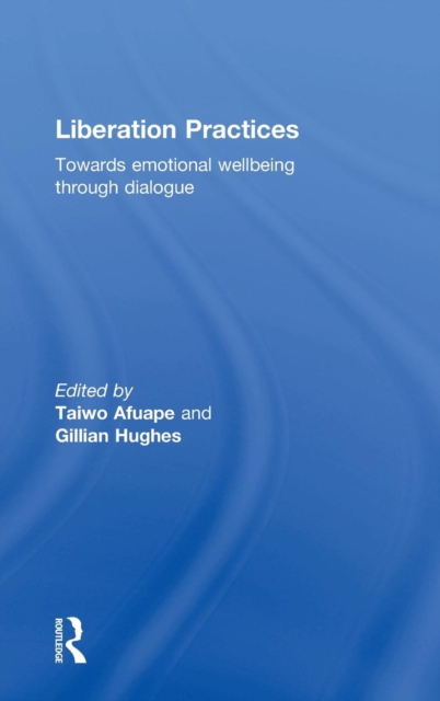 Liberation Practices : Towards Emotional Wellbeing Through Dialogue, Hardback Book