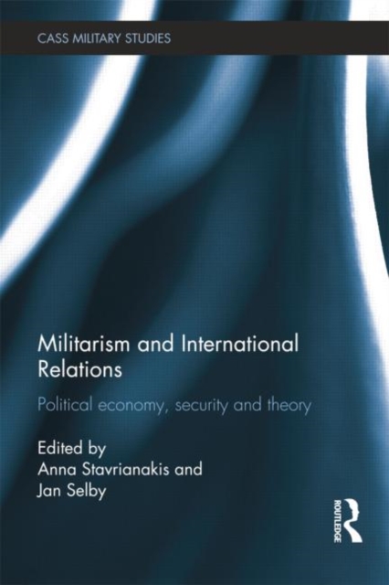 Militarism and International Relations : Political Economy, Security, Theory, Paperback / softback Book