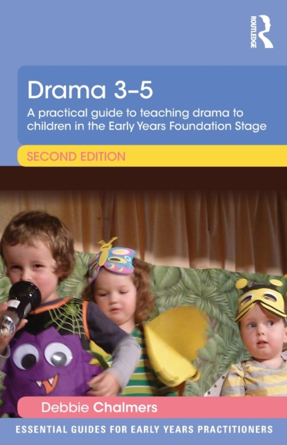 Drama 3-5 : A practical guide to teaching drama to children in the Early Years Foundation Stage, Paperback / softback Book