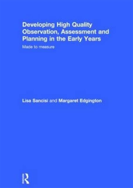 Developing High Quality Observation, Assessment and Planning in the Early Years : Made to measure, Hardback Book