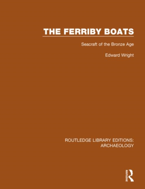 The Ferriby Boats : Seacraft of the Bronze Age, Hardback Book