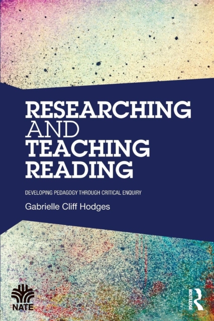 Researching and Teaching Reading : Developing pedagogy through critical enquiry, Paperback / softback Book