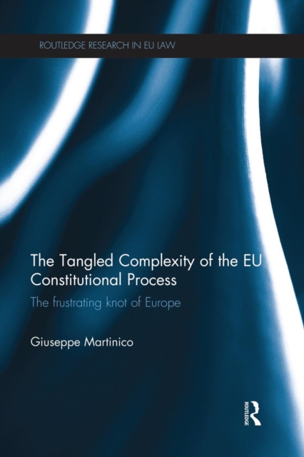 The Tangled Complexity of the EU Constitutional Process : The Frustrating Knot of Europe, Paperback / softback Book
