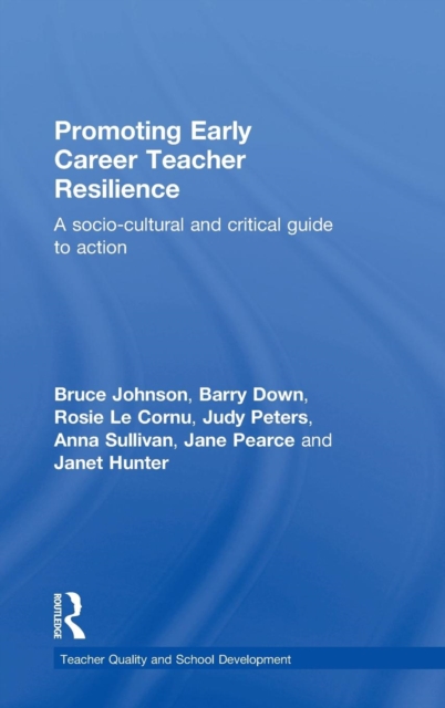 Promoting Early Career Teacher Resilience : A socio-cultural and critical guide to action, Hardback Book
