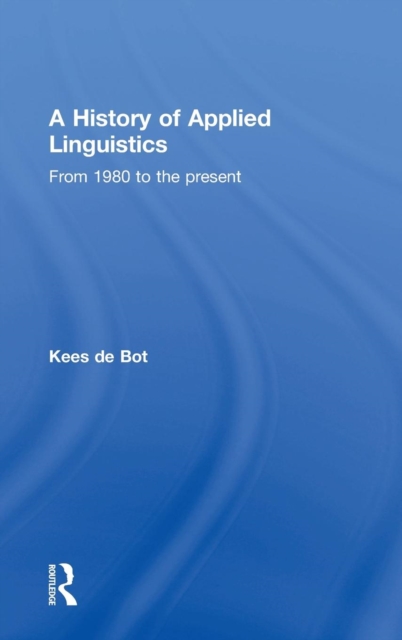 A History of Applied Linguistics : From 1980 to the present, Hardback Book