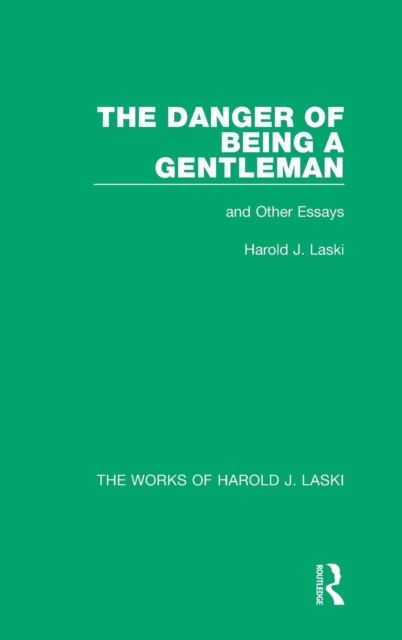 The Danger of Being a Gentleman (Works of Harold J. Laski) : And Other Essays, Hardback Book