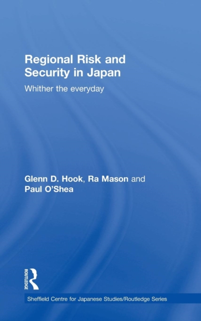 Regional Risk and Security in Japan : Whither the everyday, Hardback Book