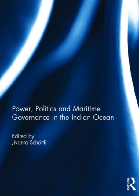 Power, Politics and Maritime Governance in the Indian Ocean, Hardback Book