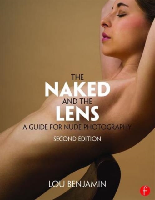 The Naked and the Lens, Second Edition : A Guide for Nude Photography, Paperback / softback Book