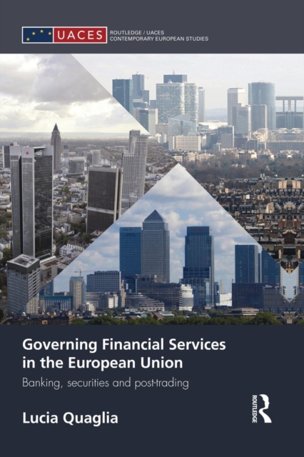 Governing Financial Services in the European Union : Banking, Securities and Post-Trading, Paperback / softback Book