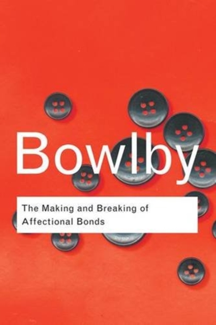 The Making and Breaking of Affectional Bonds, Hardback Book
