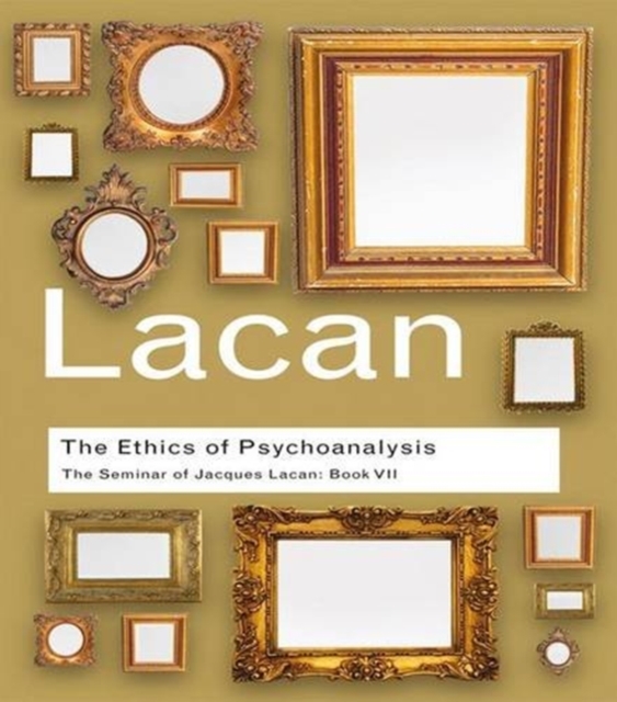 The Ethics of Psychoanalysis : The Seminar of Jacques Lacan: Book VII, Hardback Book