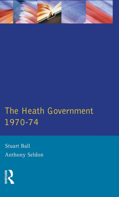 The Heath Government 1970-74 : A Reappraisal, Hardback Book