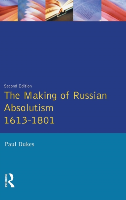 The Making of Russian Absolutism 1613-1801, Hardback Book