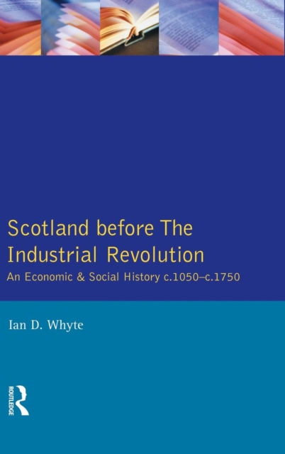 Scotland before the Industrial Revolution : An Economic and Social History c.1050-c. 1750, Hardback Book