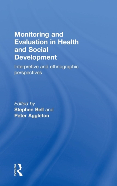 Monitoring and Evaluation in Health and Social Development : Interpretive and Ethnographic Perspectives, Hardback Book