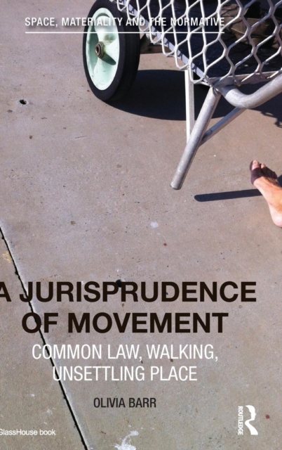 A Jurisprudence of Movement : Common Law, Walking, Unsettling Place, Hardback Book