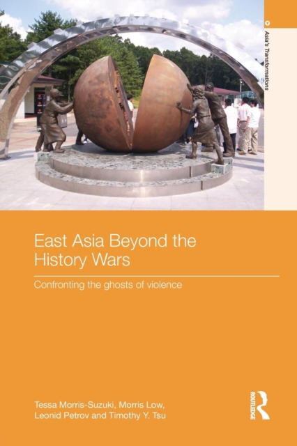 East Asia Beyond the History Wars : Confronting the Ghosts of Violence, Paperback / softback Book