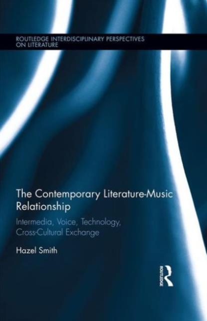 The Contemporary Literature-Music Relationship : Intermedia, Voice, Technology, Cross-Cultural Exchange, Hardback Book
