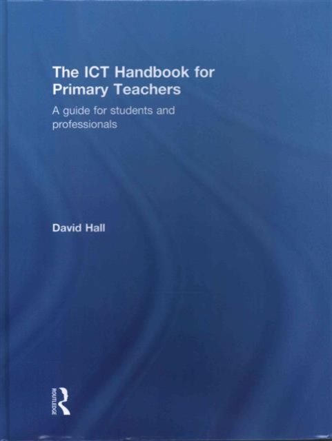 The ICT Handbook for Primary Teachers : A guide for students and professionals, Hardback Book