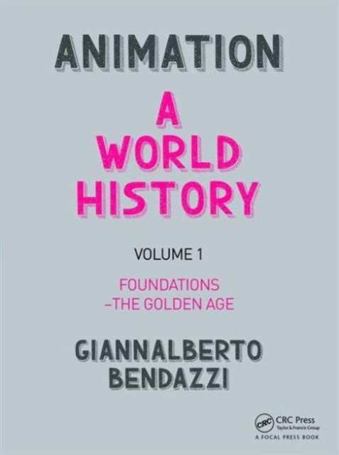Animation: A World History : Volume I: Foundations - The Golden Age, Hardback Book