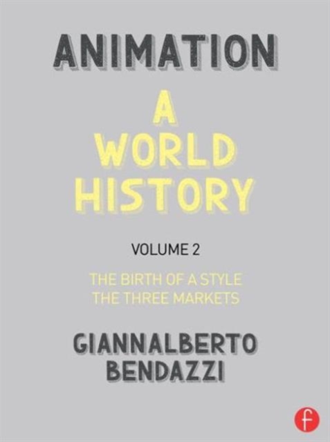 Animation: A World History : Volume II: The Birth of a Style - The Three Markets, Hardback Book