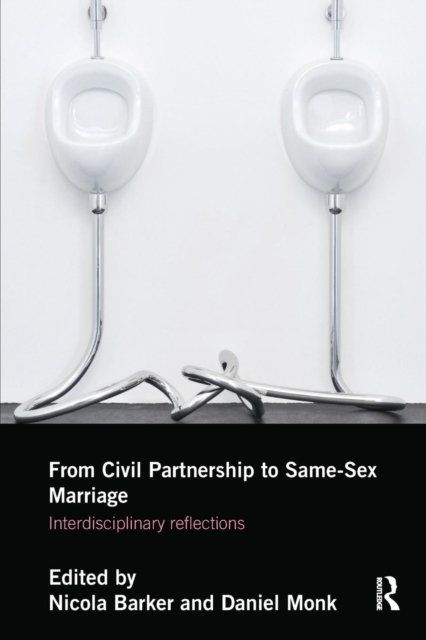 From Civil Partnership to Same-Sex Marriage : Interdisciplinary Reflections, Paperback / softback Book